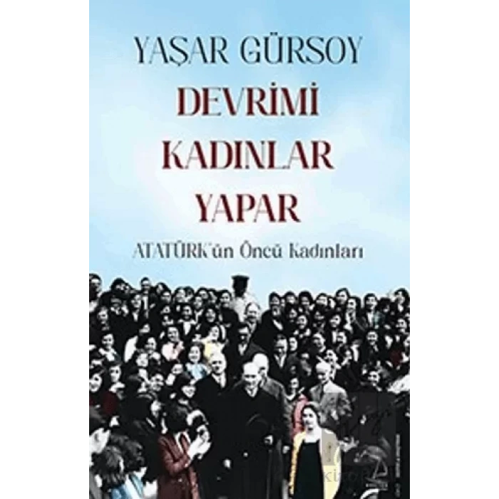 Devrimi Kadınlar Yapar - Atatürk’ün Öncü Kadınları