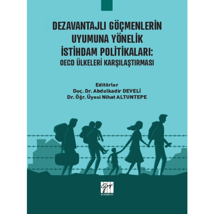 Dezavantajlı Göçmenlerin Uyumuna Yönelik İstihdam Politikaları: OECD Ülkeleri Karşılaştırması - Doç. Dr. Abdulkadir DEVELİ - Dr. Öğr. Üyesi Nihat ALTUNTEPE