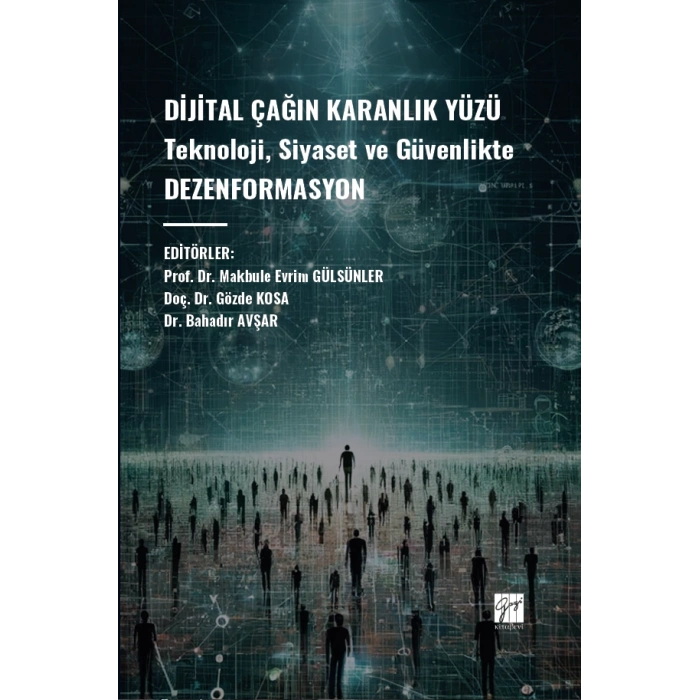 Dijital Çağın Karanlık Yüzü Teknoloji, Siyaset ve Güvenlikte Dezenformasyon