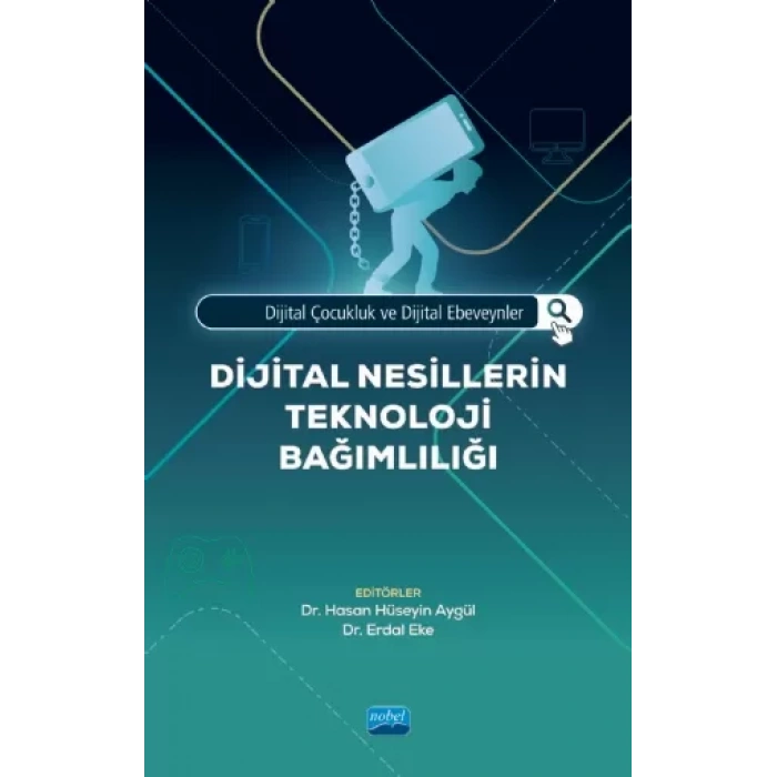 Dijital Çocukluk ve Dijital Ebeveynler: DİJİTAL NESİLLERİN TEKNOLOJİ BAĞIMLILIĞI