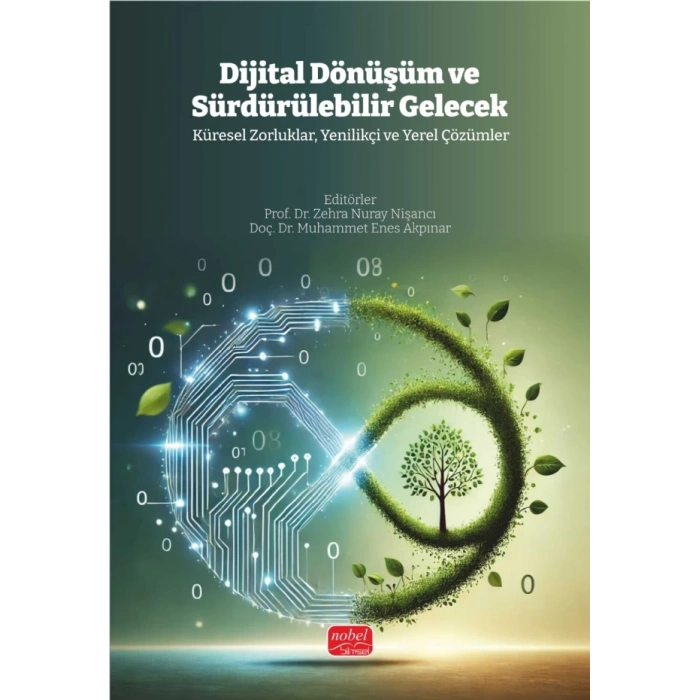 DİJİTAL DÖNÜŞÜM VE SÜRDÜRÜLEBİLİR GELECEK - Küresel Zorluklar, Yenilikçi ve Yerel Çözümler