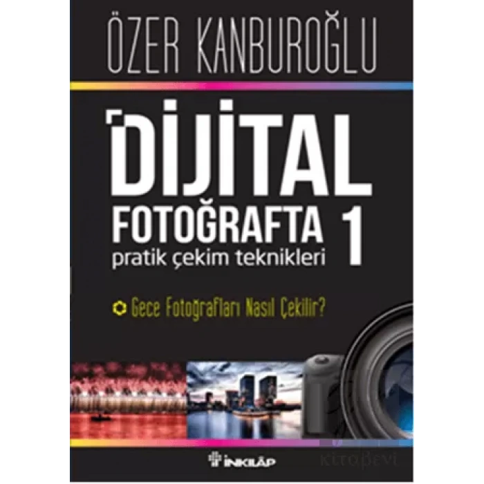 Dijital Fotoğrafta Pratik Çekim Teknikleri 1 : Gece Fotoğrafları Nasıl Çekilir?