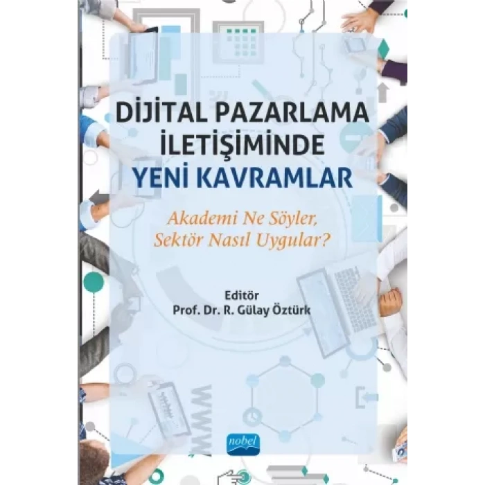DİJİTAL PAZARLAMA İLETİŞİMİNDE YENİ KAVRAMLAR: Akademi Ne Söyler, Sektör Nasıl Uygular?