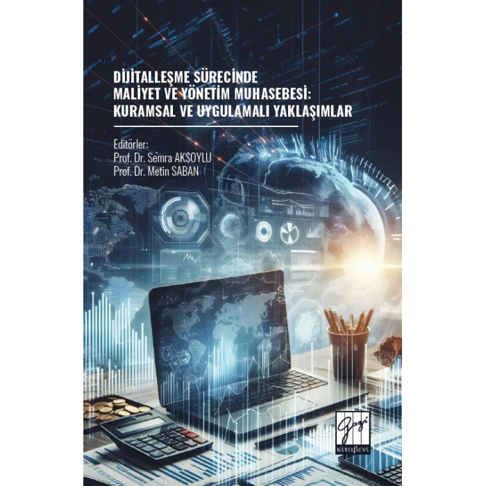 Dijitalleşme Sürecinde Maliyet Ve Yönetim Muhasebesi: Kuramsal Ve Uygulamalı Yaklaşımlar
