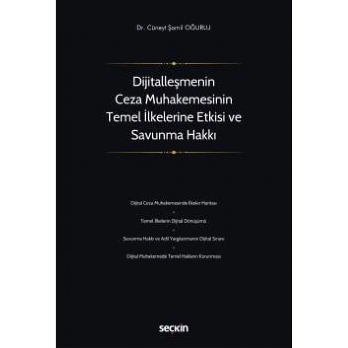 Dijitalleşmenin Ceza Muhakemesinin Temel İlkelerine Etkisi ve Savunma Hakkı