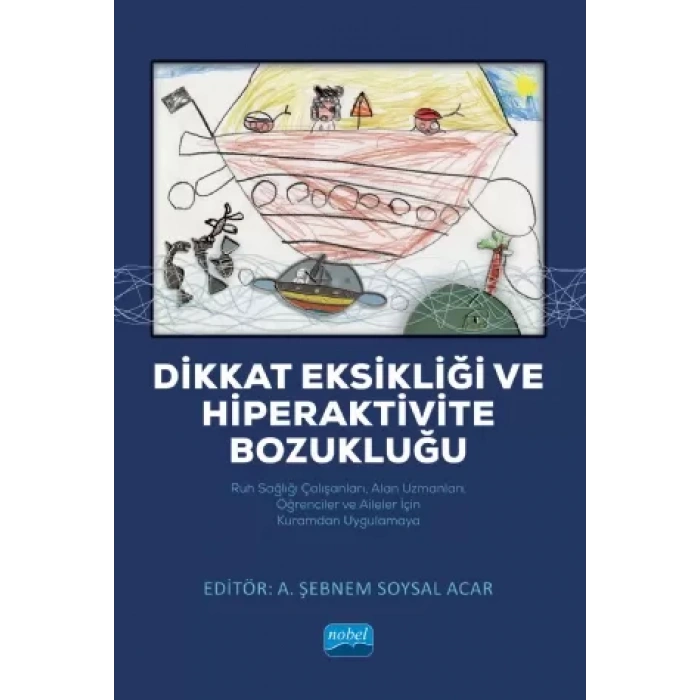 DİKKAT EKSİKLİĞİ VE HİPERAKTİVİTE BOZUKLUĞU / Ruh Sağlığı Çalışanları, Alan Uzmanları, Öğrenciler ve Aileler İçin Kuramdan Uygulamaya