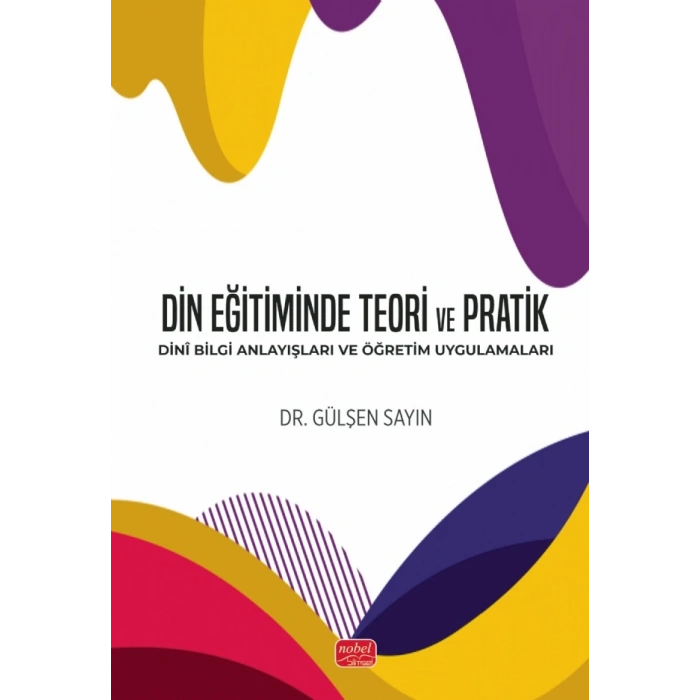DİN EĞİTİMİNDE TEORİ VE PRATİK - Dinî Bilgi Anlayışları ve Öğretim Uygulamaları