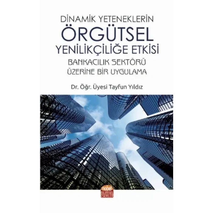 Dinamik Yeteneklerin Örgütsel Yenilikçiliğe Etkisi
