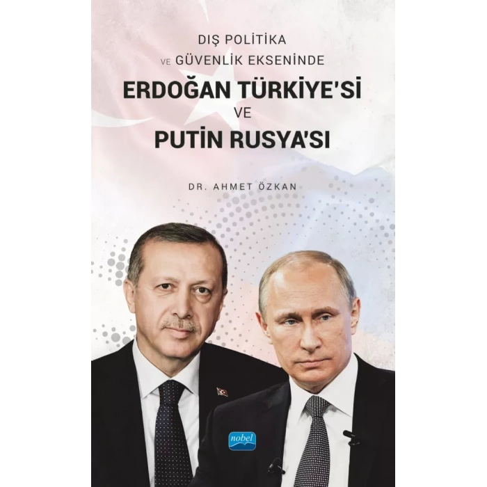 Dış Politika ve Güvenlik Ekseninde ERDOĞAN TÜRKİYE’Sİ VE PUTİN RUSYA’SI