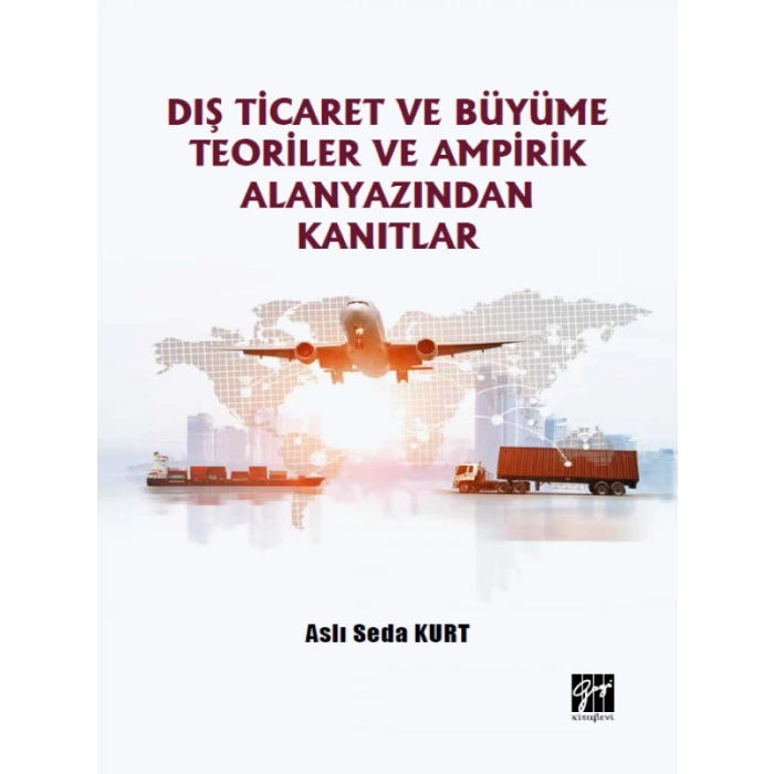 Dış Ticaret ve Büyüme Teoriler ve Ampirik Alanyazından Kanıtlar - Aslı Seda Kurt