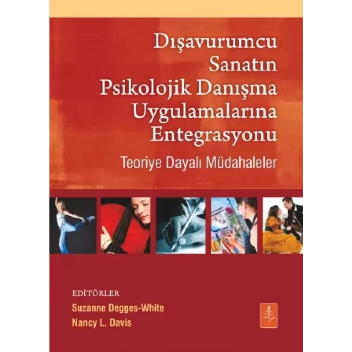 DIŞAVURUMCU SANATIN PSİKOLOJİK DANIŞMA UYGULAMALARINA ENTEGRASYONU - Teoriye Dayalı Müdahaleler / Integrating the Expressive Arts Into Counseling Practice Theory-Based Interventions