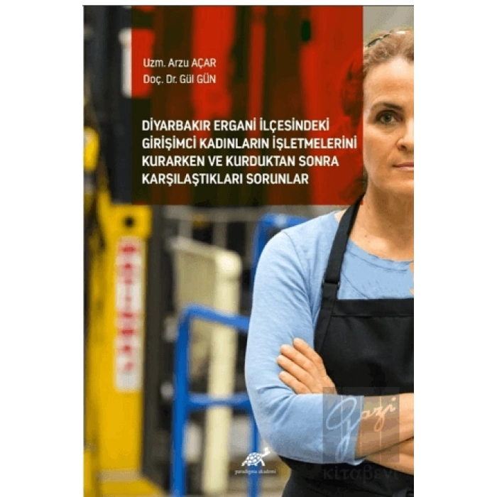 Diyarbakır Ergani İlçesindeki Girişimci Kadınların İşletmelerini Kurarken ve Kurduktan Sonra Karşılaştıkları Sorunlar