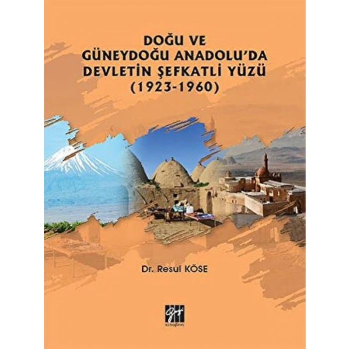 Doğu ve Güneydoğu Anadoluda Devletin Şefkatli Yüzü (1923-1960)