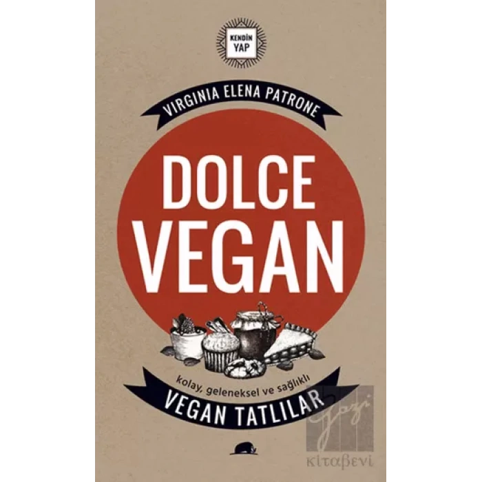 Dolce Vegan: Kolay, Geleneksel ve Sağlıklı Vegan Tatlılar