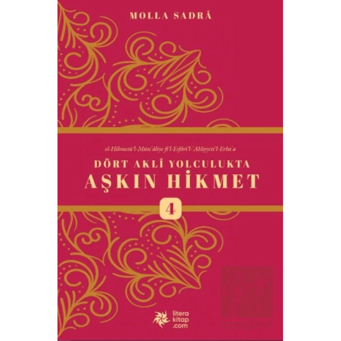 Dört Akli Yolculukta Aşkın Hikmet 4 (Esfârü’l Erba‘a)