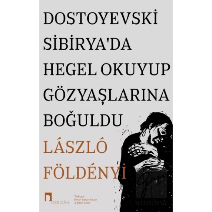 Dostoyevski Sibirya’da Hegel Okuyup Gözyaşlarına Boğuldu