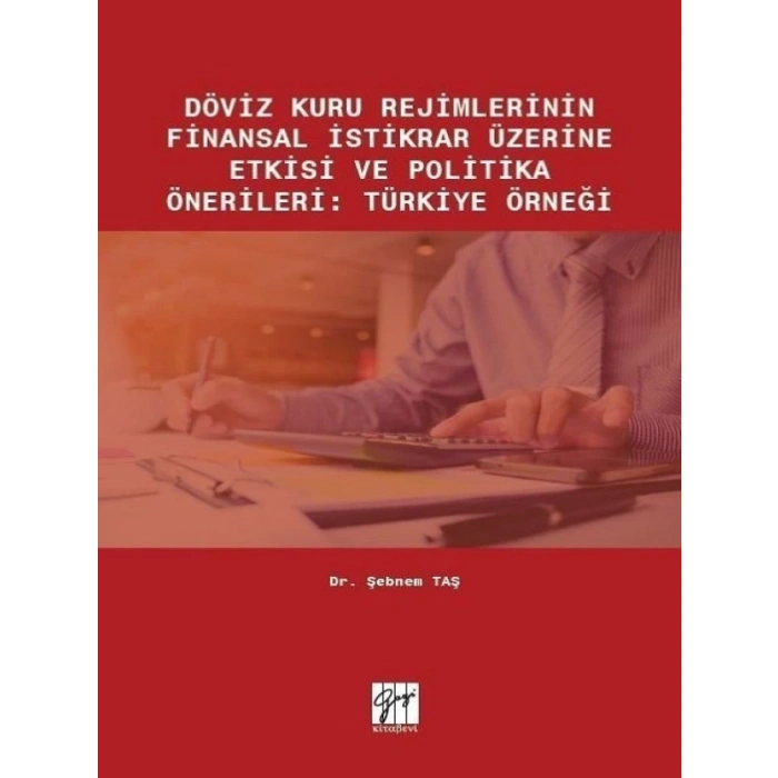 Döviz Kuru Rejimlerinin Finansal İstikrar Üzerine Etkisi ve Politika Önerileri: Türkiye Örneği - Dr. Şebnem Taş