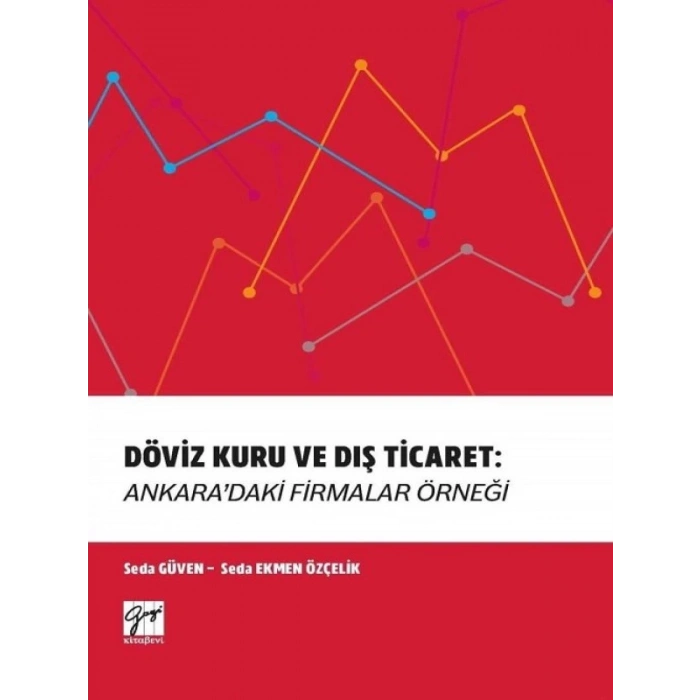 Döviz Kuru ve Dış Ticaret: Ankaradaki Firmalar Örneği - Seda Güven - Seda Ekmen Özçelik