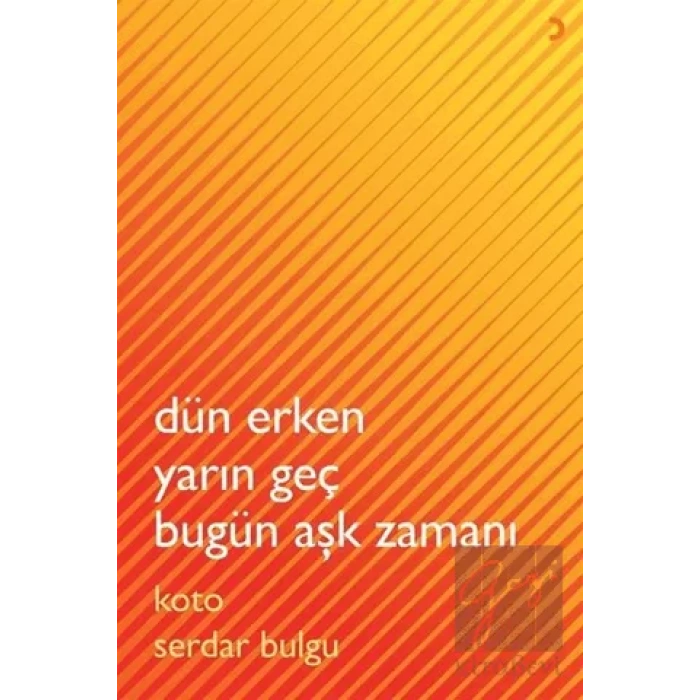 Dün Erken Yarın Geç Bugün Aşk Zamanı