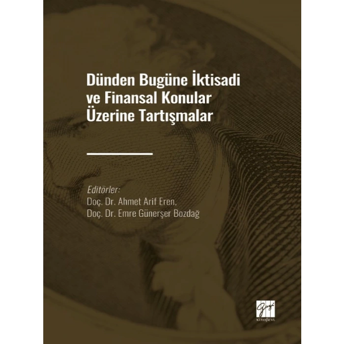 Dünden Bugüne İktisadi ve Finansal Konular Üzerine Tartışmalar - Doç. Dr. Ahmet Arif Eren - Doç. Dr. Emre Günerşer Bozdağ