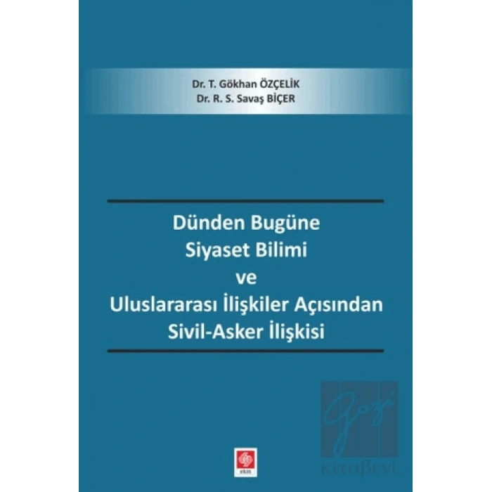 Dünden Bugüne Siyaset Bilimi ve Uluslararası İlişkiler Açısından Sivil-Asker İlişkisi