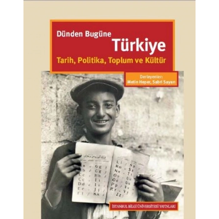 Dünden Bugüne Türkiye: Tarih, Politika, Toplum ve Kültür