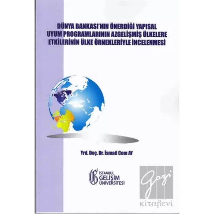 Dünya Bankasının Önerdiği Yapısal Uyum Programlarının Az Gelişmiş Ülkelere Etkilerinin Ülke Örnekleriyle İncelenmesi