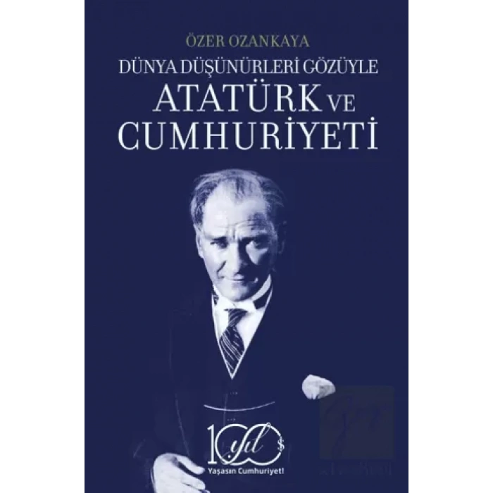 Dünya Düşünürleri Gözüyle Atatürk ve Cumhuriyeti