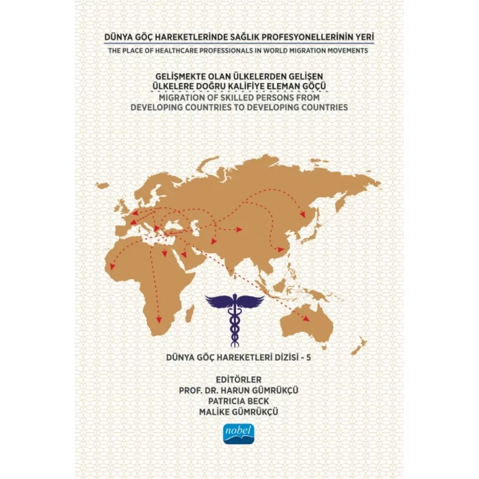 DÜNYA GÖÇ HAREKETLERİNDE SAĞLIK PROFESYONELLERİNİN YERİ - Gelişmekte Olan Ülkelerden Gelişen Ülkelere Doğru Kalifiye Eleman Göçü - Dünya Göç Hareketleri Dizisi – 5