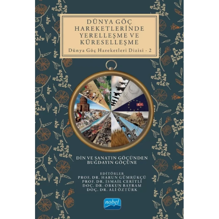 DÜNYA GÖÇ HAREKETLERİNDE YERELLEŞME VE KÜRESELLEŞME Din ve Sanatın Göçünden Buğdayın Göçüne - Dünya Göç Hareketleri Dizisi – 2