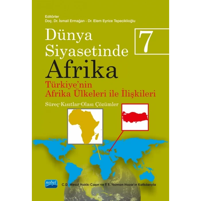 DÜNYA SİYASETİNDE AFRİKA 7: TÜRKİYE'NİN AFRİKA ÜLKELERİ İLE İLİŞKİLERİ: Süreç-Kısıtlar-Olası Çözümler