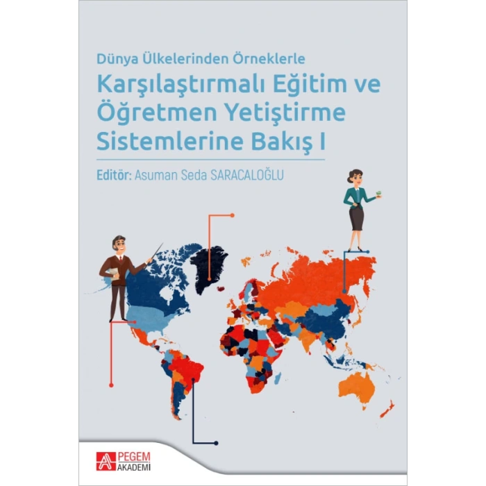 Dünya Ülkelerinden Örneklerle Karşılaştırmalı Eğitim ve Öğretmen Yetiştirme Sistemlerine Bakış I