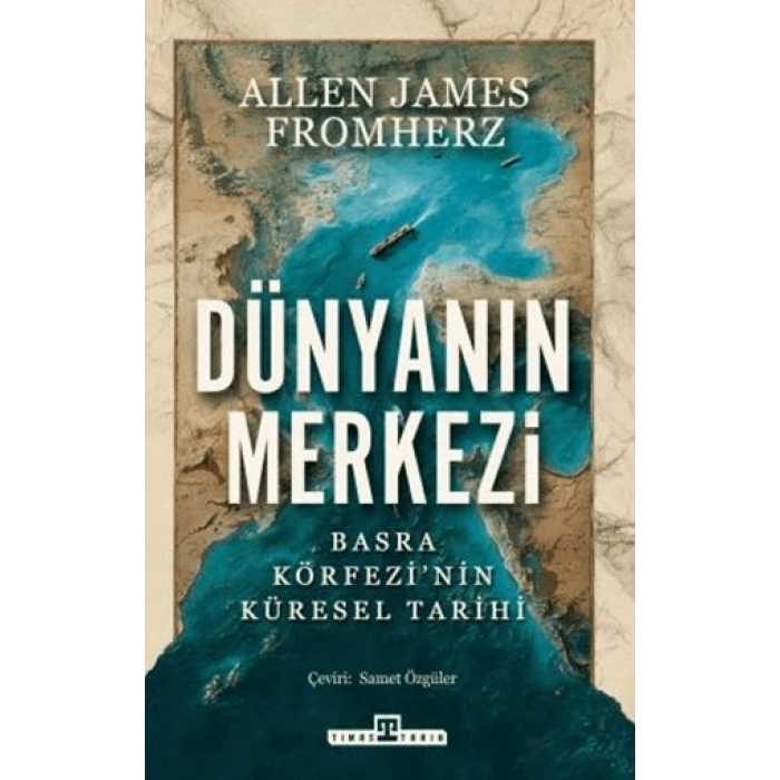 Dünyanın Merkezi;Basra Körfezinin Küresel Tarihi