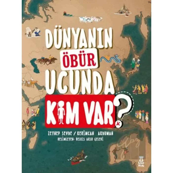 Dünyanın Öbür Ucunda Kim Var? (Ciltli)