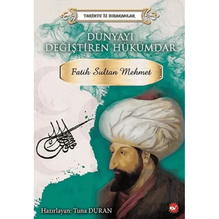 Dünyayı Değiştiren Hükümdar: Fatih Sultan Mehmet-Tarihte İz Bırakanlar