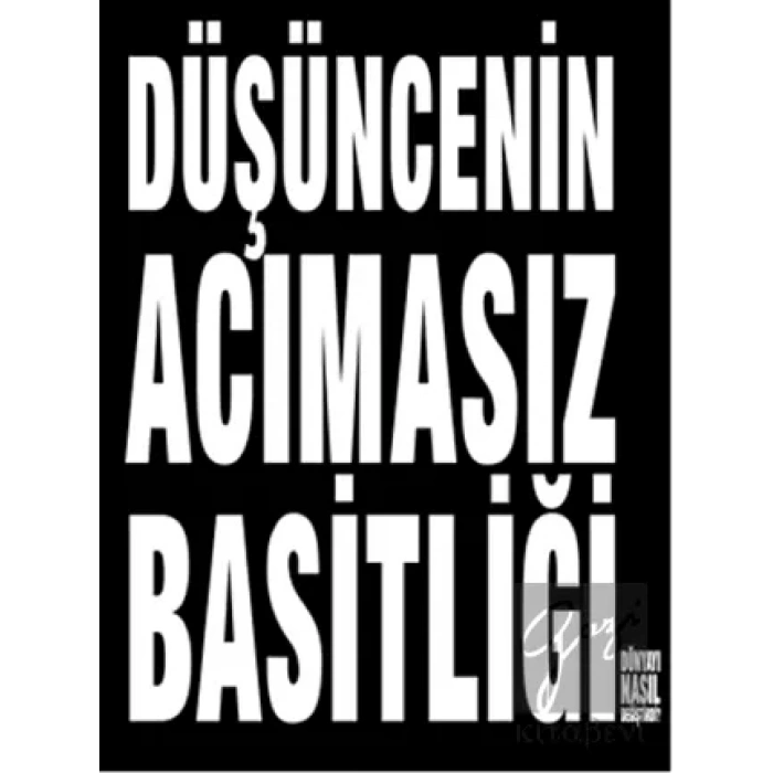 Düşüncenin Acımasız Basitliği Dünyayı Nasıl Değiştirdi?