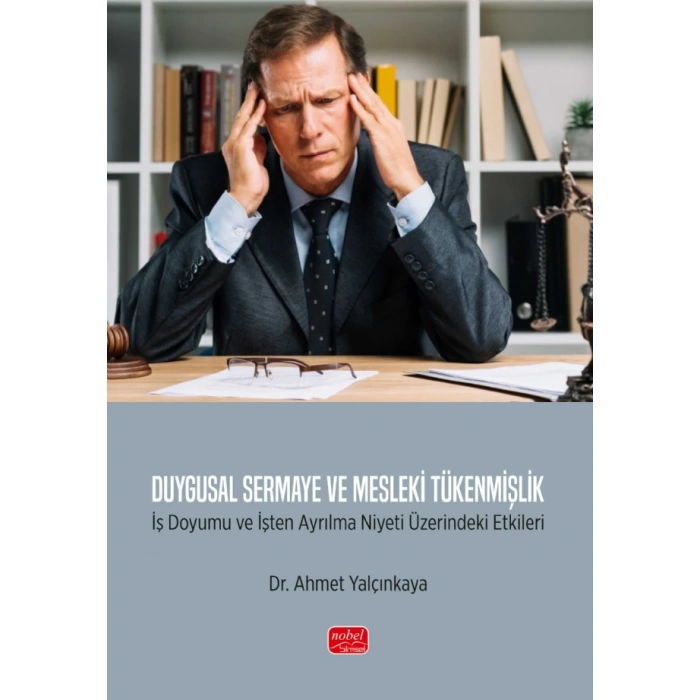 DUYGUSAL SERMAYE VE MESLEKİ TÜKENMİŞLİK - İş Doyumu ve İşten Ayrılma Niyeti Üzerindeki Etkileri