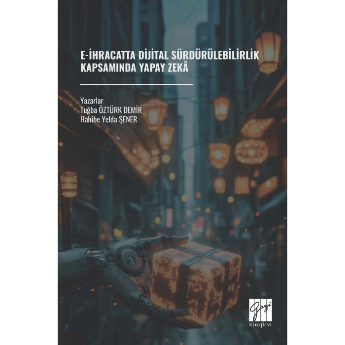 E-İHRACATTA DİJİTAL SÜRDÜRÜLEBİLİRLİK KAPSAMINDA YAPAY ZEKÂ (E Kitap)