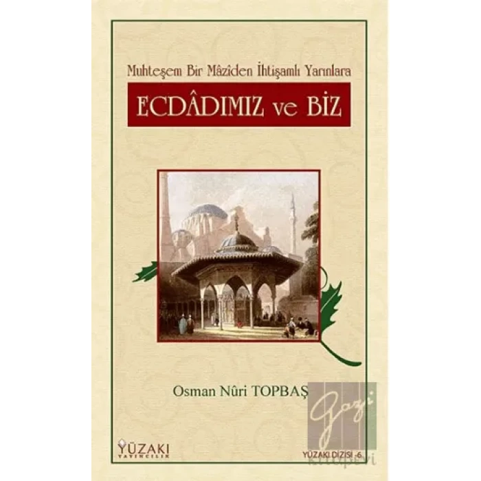 Ecdadımız ve Biz Muhteşem Bir Maziden İhtişamlı Yarınlara
