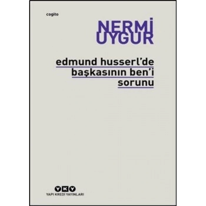 Edmund Husserl’de Başkasının Ben’i Sorunu Transzendental Fenomenoloji ile Transzendental Felsefenin Özüne Giriş