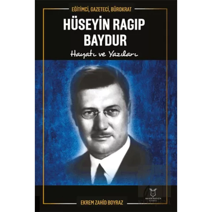 Eğitimci, Gazeteci, Bürokrat Hüseyin Ragıp Baydur Hayatı ve Yazıları