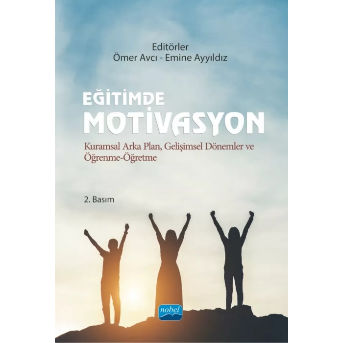 EĞİTİMDE MOTİVASYON - Kuramsal Arka Plan, Gelişimsel Dönemler ve Öğrenme-Öğretme