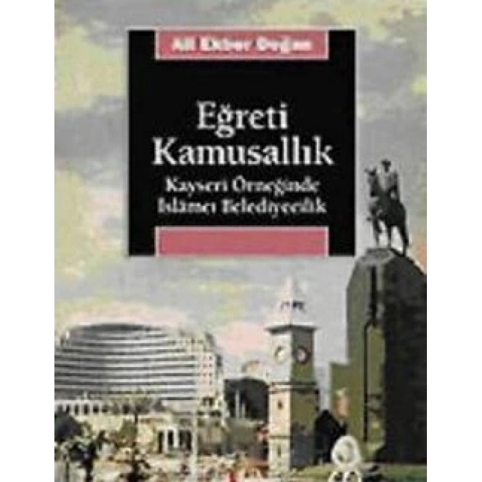 Eğreti Kamusallık: Kayseri Örneğinde İslamcı Belediyecilik