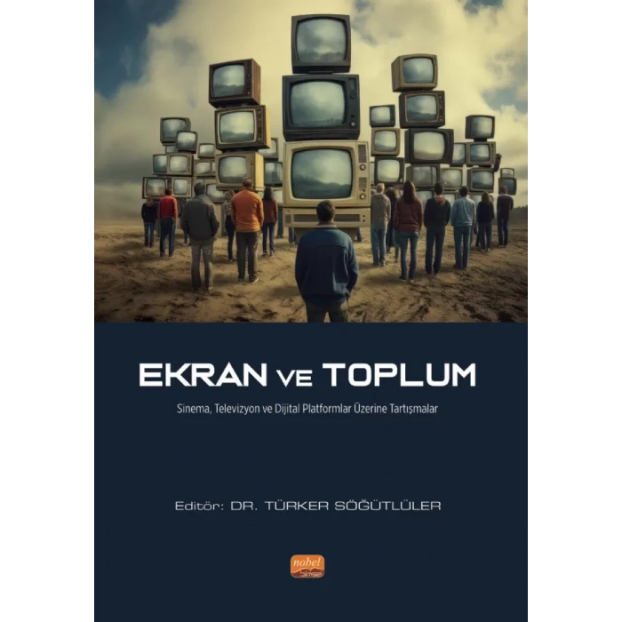 EKRAN VE TOPLUM - Sinema, Televizyon ve Dijital Platformlar Üzerine Tartışmalar