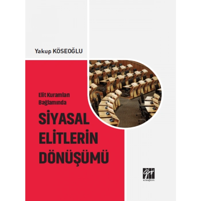 Elit Kuramları Bağlamında Siyasal Elitlerin Dönüşümü - Yakup KÖSEOĞLU