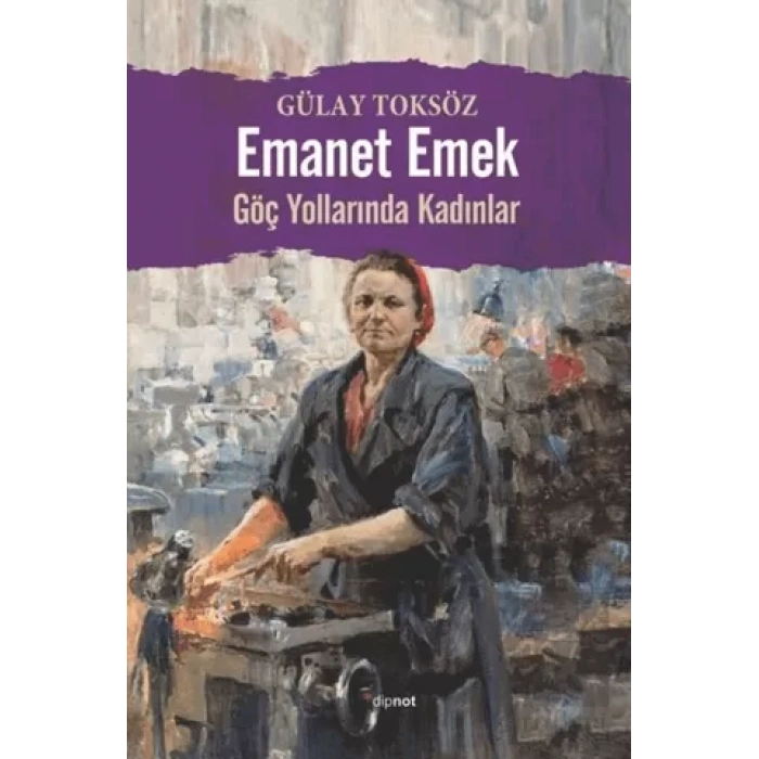 Emanet Emek: Göç Yollarında Kadınlar