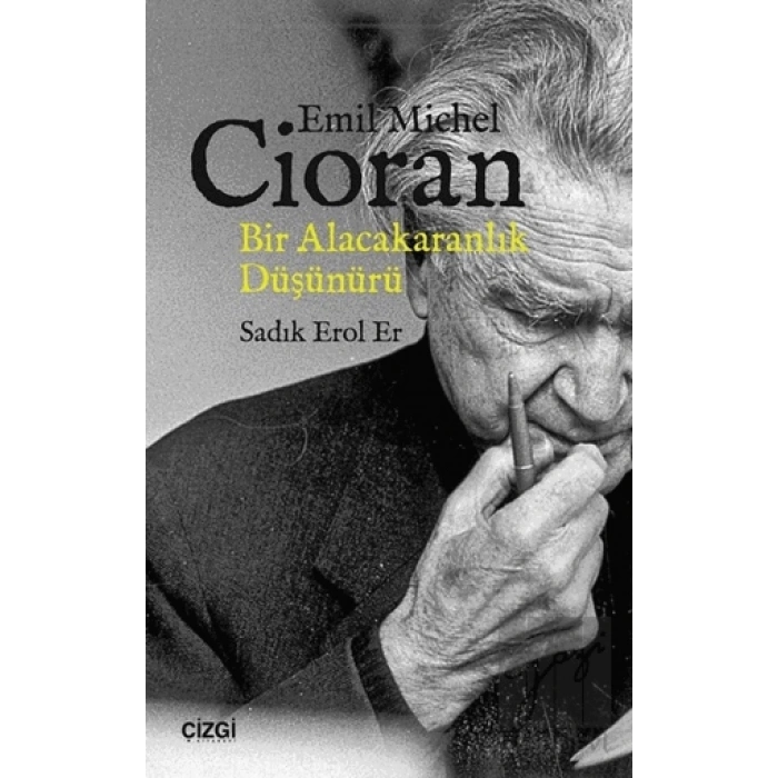 Emil Michel Cioran: Bir Alacakaranlık Düşünürü