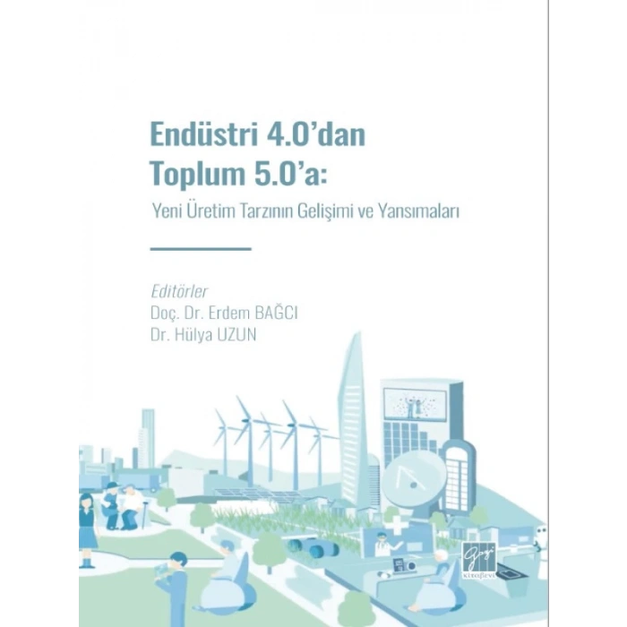 Endüstri 4.0 dan Toplum 5.0 a: Yeni Üretim Tarzının Gelişimi ve Yansımaları