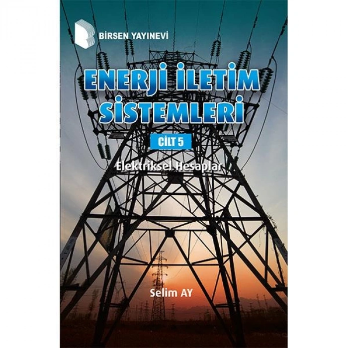 Enerji İletim Sistemleri Cilt 5: Elektriksel Hesaplar / Selim Ay