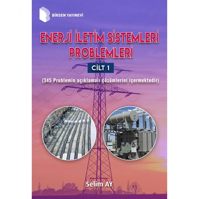 Enerji İletim Sistemleri Problemleri Cilt 1 / Selim Ay